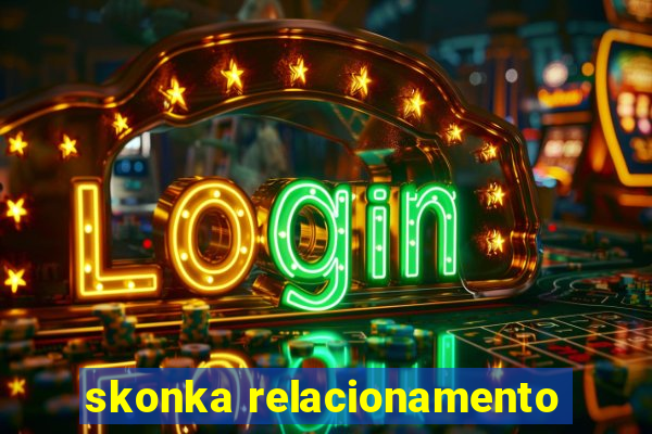 skonka relacionamento